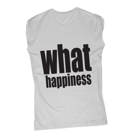 What Happiness - T-Shirt Fashion