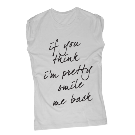 If you think i'm pretty smile me back - T-Shirt Fashion